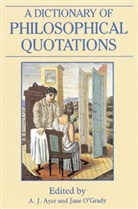 &amp;apos, Ayer, A. J. Ayer, A. J. (Late of University of Oxford) O''''gr Ayer, A. J. O&amp;apos Ayer, A. J. O''''grady Ayer... - Dictionary of Philosophical Quotations