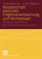 Stefa Böschen, Stefan Böschen, Peter Wehling - Wissenschaft zwischen Folgenverantwortung und Nichtwissen