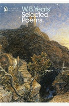 Timothy Webb, W Yeats, W. B. Yeats, W.B. Yeats, William Yeats, William Butler Yeats... - Selected Poems
