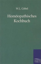 W L Göbel, W. L. Göbel - Homöopatisches Kochbuch