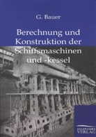 G Bauer, G. Bauer - Berechnung und Konstruktion der Schiffsmaschinen und -kessel