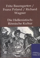 Fritz Baumgarten, Franz Poland, Richard Wagner - Die Hellenistisch-Römische Kultur