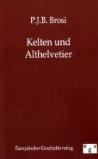 P J B Brosi, P. J. B. Brosi - Die Kelten und Althelvetier