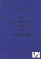A Lammers, A. Lammers - Die geschichtliche Entwicklung des Freihandels