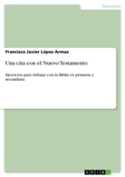 Francisco Javier López Armas - Una cita con el Nuevo Testamento
