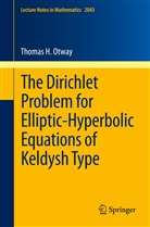 Thomas Otway, Thomas H Otway, Thomas H. Otway - The Dirichlet Problem for Elliptic-Hyperbolic Equations of Keldysh Type
