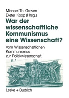 Dieter Koop, Michael Th Greven, Michael Th. Greven, Koop, Koop, Dieter Koop... - War der Wissenschaftliche Kommunismus eine Wissenschaft?