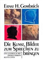 Ernst H Gombrich, Ernst H. Gombrich - Die Kunst, Bilder zum Sprechen zu bringen