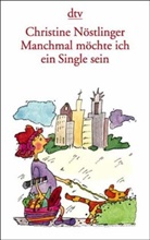Christine Nöstlinger - Manchmal möchte ich ein Single sein