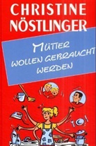 Christine Nöstlinger - Mütter wollen gebraucht werden