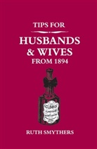 Ruth Smythers - Tips for Husbands and Wives From 1894