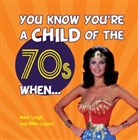 Mark Leigh, Mark Lepine Leigh, M &amp; M Leigh &amp; Lepine, Mike Lepine - You Know You''re a Child of the 70s When...