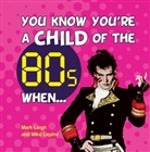 Mark Leigh, Mark Lepine Leigh, M &amp; M Leigh &amp; Lepine, Mike Lepine - You Know You're a Child of the 80s When...