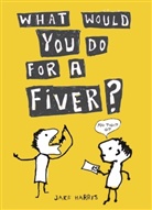 Harris, Jake Harris - What Would You Do for a Fiver?
