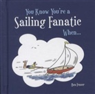 Ben Fraser - You Know You're a Sailing Fanatic When . . .