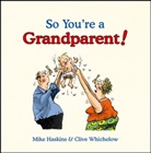 Mike Haskins, Clive Whichelow, Clive Wichelow - So You're a Grandparent!