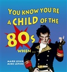 Mark Leigh, Mark Lepine Leigh, Mike Lepine - You Know You''re a Child of the 80''s When......
