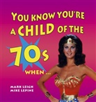 Mark Leigh, Mark Lepine Leigh, Mike Lepine - You Know You''re a Child of the 70''s When...
