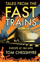 Tom Chesshyre - Tales From the Fast Trains