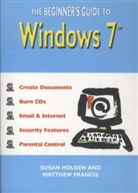 Matthew Francis, Susan Holden, Susan Francis Holden - Beginner''s Guide to Windows 7