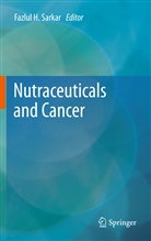 Fazlu H Sarkar, Fazlul H Sarkar, Fazlul H. Sarkar - Nutraceuticals and Cancer