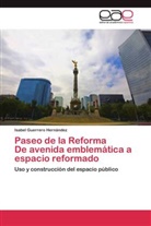 Isabel Guerrero Hernández - Paseo de la Reforma De avenida emblemática a espacio reformado