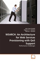 Julio Ceza Estrella, Julio Cezar Estrella, Regin H C Santana, Regina H. C. Santana, J Santan, Marcos J. Santana... - WSARCH: An Architecture for Web Services Provisioning with QoS Support