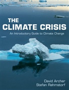 David Archer, David (University of Chicago) Archer, Stefan Rahmstorf, Stefan (Universitat Potsdam Rahmstorf - The Climate Crisis: An Introductory Guide to Climate Change