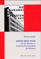 Roland Jaeger - 'Die Baukunst der neuesten Zeit', Gustav Adolf Platz und sein Beitrag zur Architekturhistoriographie der Moderne