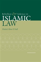 Khaled Abou El Fadl, K El Fadl, Khaled Abou El Fadl, Khaled A. El- Fadl, El Fadl Khaled Abou - Rebellion And Violence In Islamic Law