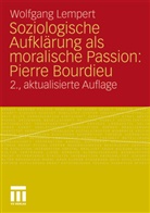 Wolfgang Lempert - Soziologische Aufklärung als moralische Passion: Pierre Bourdieu