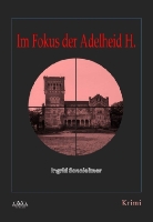 Ingrid Sonnleitner - Im Fokus der Adelheid H., Großdruck