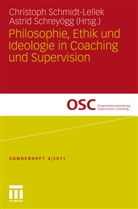 Christop J Schmidt-Lellek, Christoph J Schmidt-Lellek, Christoph Schmidt-Lellek, Christoph J. Schmidt-Lellek, Schreyögg, Schreyögg... - Philosophie, Ethik und Ideologie in Coaching und Supervision