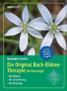 Mechthild Scheffer - Die Original Bachblüten-Therapie für Einsteiger