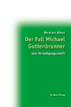Bernhard Albers - Der Fall Michael Guttenbrunner