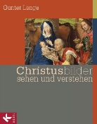 Günter Lange - Christusbilder sehen und verstehen