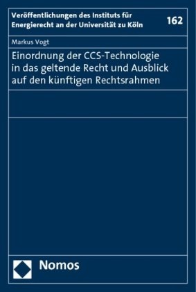 Markus Vogt - Einordnung der CCS-Technologie in das geltende Recht und Ausblick auf den künftigen Rechtsrahmen