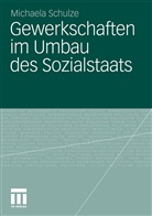 Michaela Schulze - Gewerkschaften im Umbau des Sozialstaats
