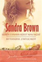 Sandra Brown - Seinen Exmann küsst man nicht. Bittersüße Zärtlichkeit