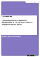 Sagar Shirsath - Preparation, characterization and investigations of electrical and magnetic properties of some ferrites