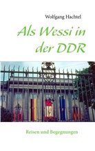 Wolfgang Hachtel - Als Wessi in der DDR