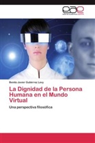 Benito Javier Gutiérrez Levy - La Dignidad de la Persona Humana en el Mundo Virtual