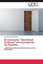 Encarnación López Rojas - El concepto "Identidad Cultural" en el proyecto de España