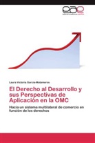 Laura Victoria Garcia-Matamoros - El Derecho al Desarrollo y sus Perspectivas de Aplicación en la OMC