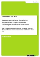 Kirsten Vera van Rhee, Kirsten Vera van Rhee - Spontan gesprochene Sprache im linguistischen Vergleich mit der Theatersprache bei Jean-Paul Sartre