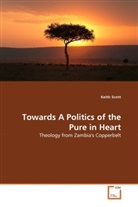 Keith Scott - Towards A Politics of the Pure in Heart
