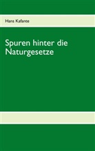 Hans Kafante - Spuren hinter die Naturgesetze