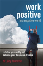Joey Faucette, John Donald Leavy - Work Positive in a Negative World: