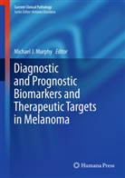 Michae J Murphy, Michael J Murphy, Michael J Murphy, Michael J. Murphy - Diagnostic and Prognostic Biomarkers and Therapeutic Targets in Melanoma
