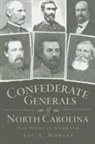 Joe A. Mobley - Confederate Generals of North Carolina: Tar Heels in Command